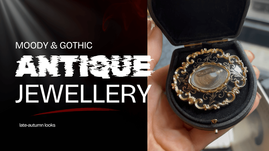 Moody Antique & Gothic Pieces for Late-Autumn Looks 🕯️ 🔮 🌕 - Hyman’s Jewellers
